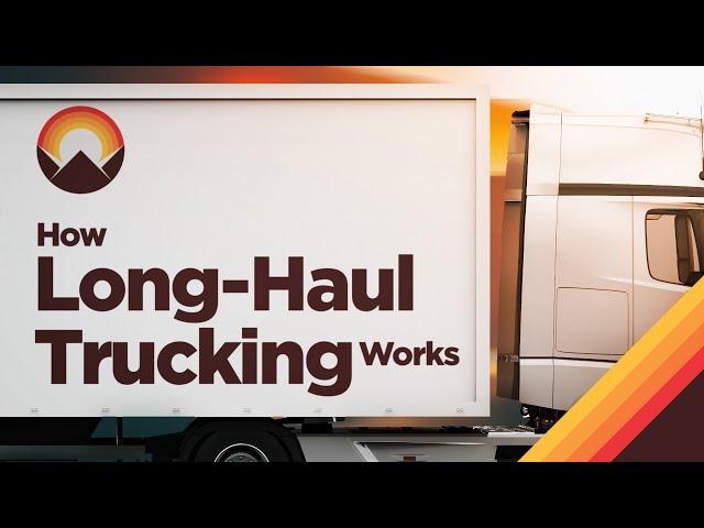 How Long-Haul Trucking Works