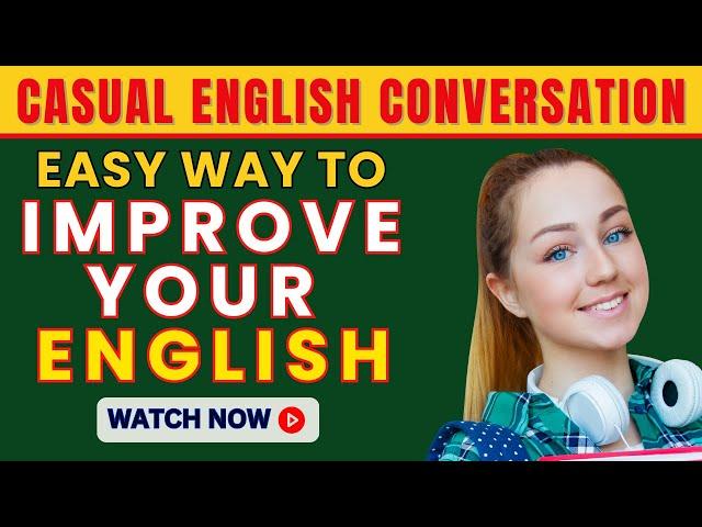 Casual English Conversation Practice (Easy way to Improve your English) English Speaking Practice