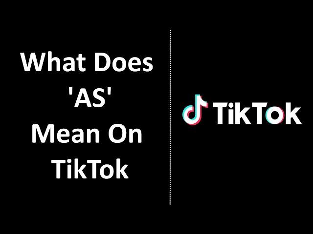 What Does AS Mean On TikTok? [EXPLAINED]