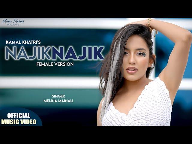 KIN KIN AAJ - Najik Najik Female Version | Melina Mainali | Rahul Shah & Alisha Rai | Kamal Khatri ।