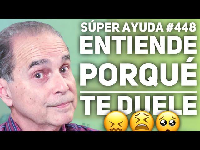 SÚPER AYUDA #448 Entiende Porqué Te Duele