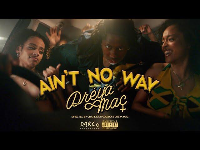 Dréya Mac – Ain’t No Way [Official Video]