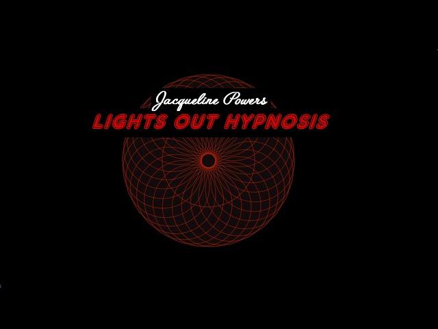 LIGHTS OUT HYPNOSIS  ▪  Jacqueline Powers