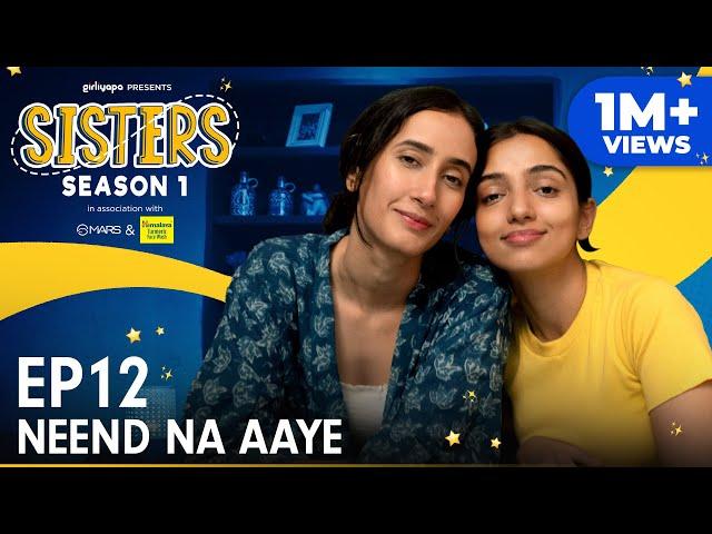 Sisters Season 1 | E12 - Neend Na Aaye Ft. Ahsaas Channa & Namita Dubey | Girliyapa