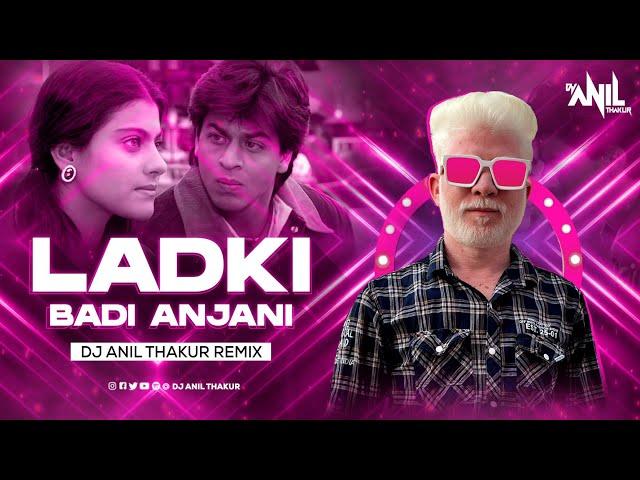 Ladki Badi Anjaani Hai Remix | Dj Anil Thakur Shah Rukh Khan | Kuch Kuchh Hota Hai Mix 2K23