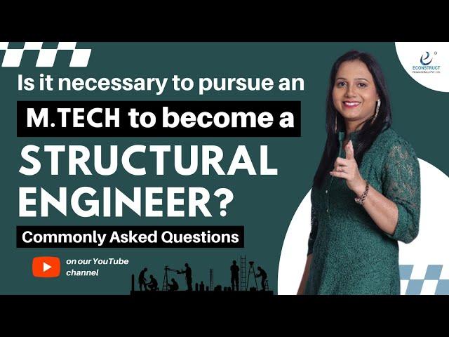 Is it necessary to pursue M.Tech to become a Structural Engineer? Commonly Asked Questions.