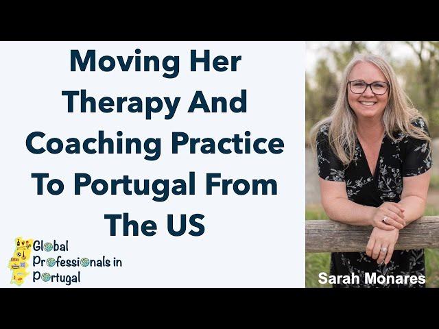 Moving Her Therapy Practice To Portugal - Sarah Monares - Global Professionals in Portugal - Ep 7