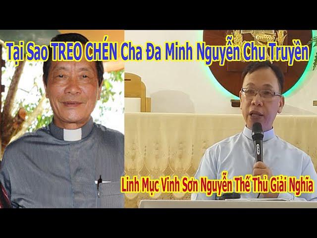 Tại Sao TREO CHÉN Cha Đa Minh Nguyễn Chu Truyền | Cha Vinh Sơn Nguyễn Thế Thủ