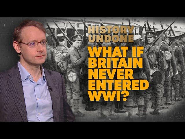 What If Britain Had Never Entered WWI… And Why It Shouldn’t Have | History Undone