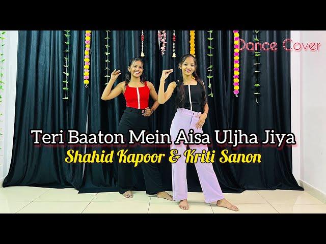 Teri Baaton Main Aisa Uljha Jiya | Shahid Kapoor , Kirti Sanon | Dance Cover