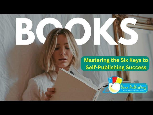 Mastering the Six Keys to Self-Publishing Success