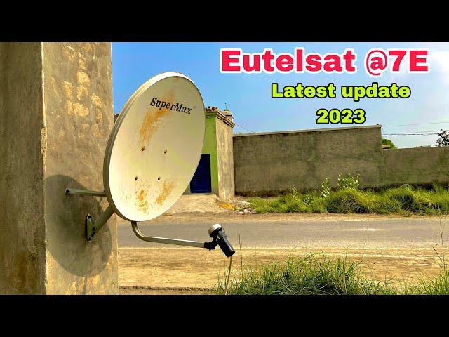 How to set 7E Eutelsat Satellite and latest update 9-7-2023.