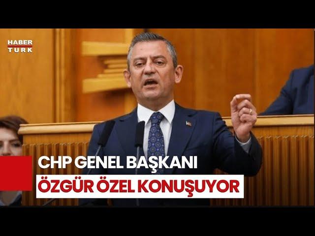 #CANLI - CHP Genel Başkanı Özgür Özel, CHP Grup Toplantısı'nda Konuşuyor