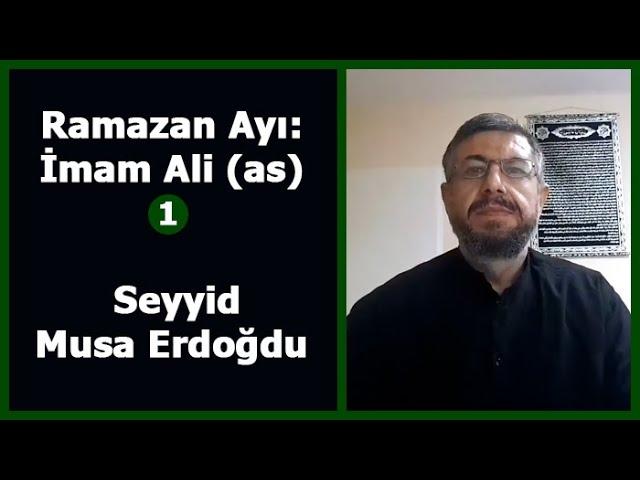 Ramazan Ayı: İmam ALİ (1. Bölüm) - Seyyid Musa Erdoğdu