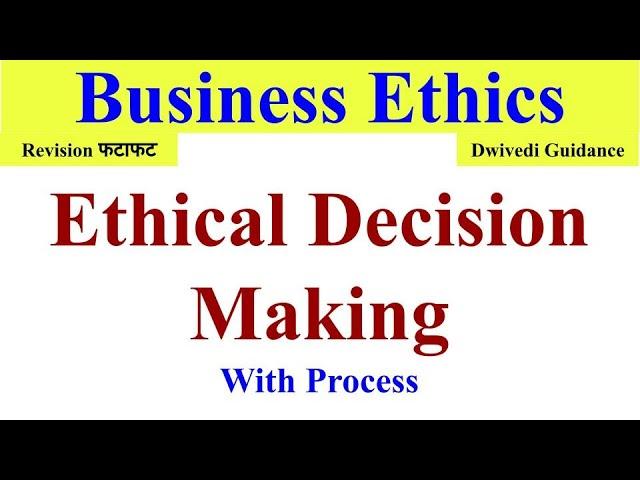 Ethical Decision Making in  Business Ethics, Ethical decision making process, Business ethics bba