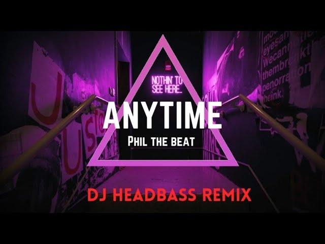 Phil the Beat - Anytime x [DJ Headbass Remix]
