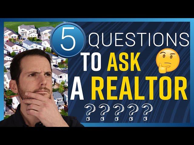 Questions to Ask a Realtor When Interviewing Them