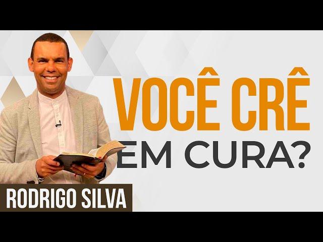 Sermão de Rodrigo Silva - A VERDADE SOBRE A CURA