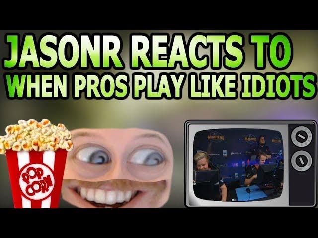 JASONR REACTS TO "WHEN PROS PLAY LIKE IDIOTS"