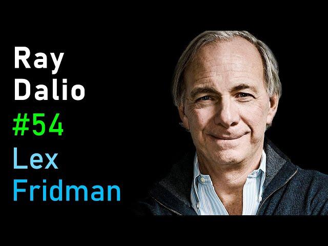 Ray Dalio: Principles, the Economic Machine, AI & the Arc of Life | Lex Fridman Podcast #54