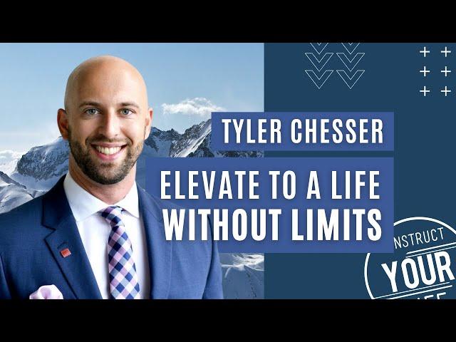 TYLER CHESSER - Elevate To A Life Without Limits | EP.2