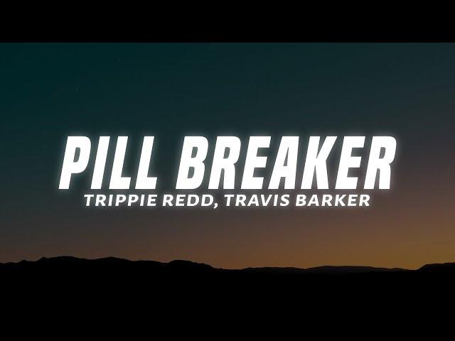Trippie Redd - Pill Breaker (Lyrics) ft. Travis Barker, Machine Gun Kelly, blackbear