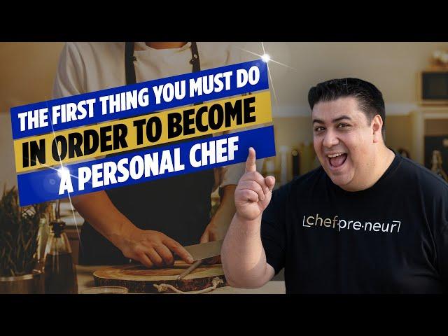 The First Thing You Must Do In Order To Become A Personal Chef!