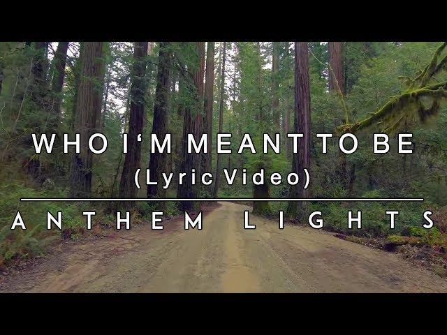 Who I'm Meant To Be - Lyric Video | Anthem Lights