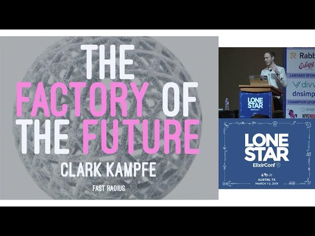 Lonestar ElixirConf 2019 - Building the Factory of the Future with Elixir... - Clark Kampfe