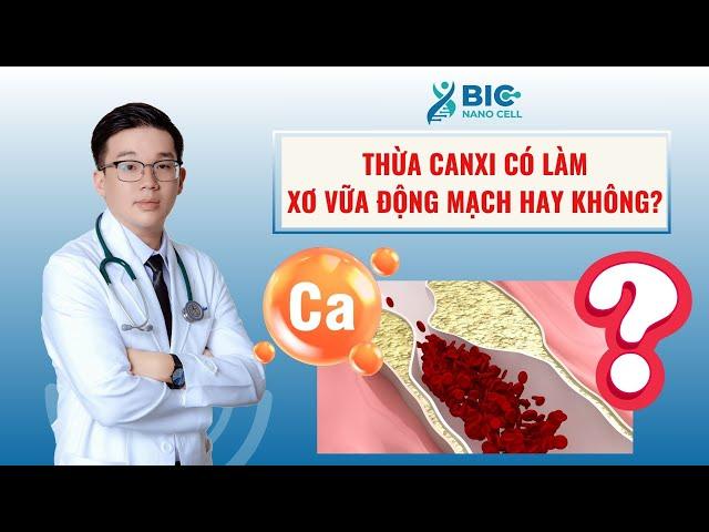 Thừa canxi có làm xơ vữa động mạch hay không? | BIC NANO CELL - BÁC SĨ KEVIN