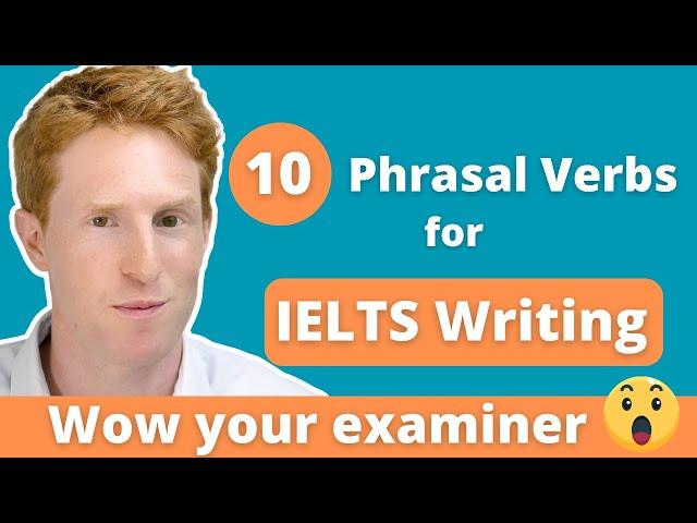 10 Phrasal Verbs for IELTS Writing to WOW your Examiner