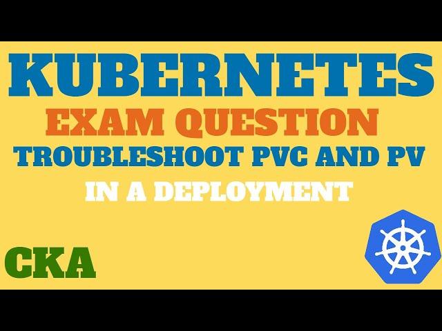 CKA Exam Question - Troubleshooting PVC and PV in a deployment, KillerCoda