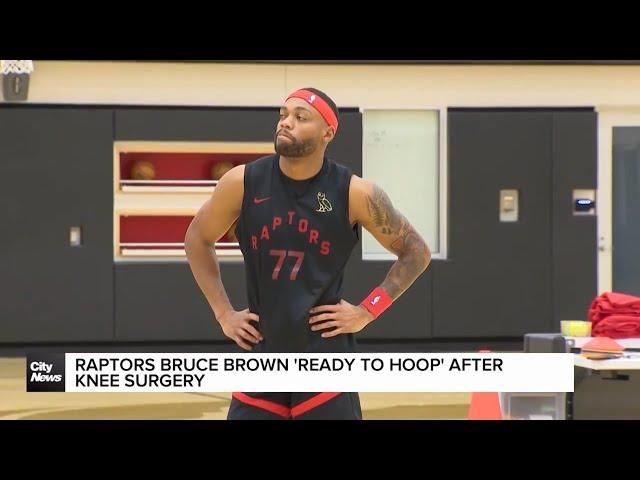 Raptors’ Brown ‘ready to hoop’ after knee surgery