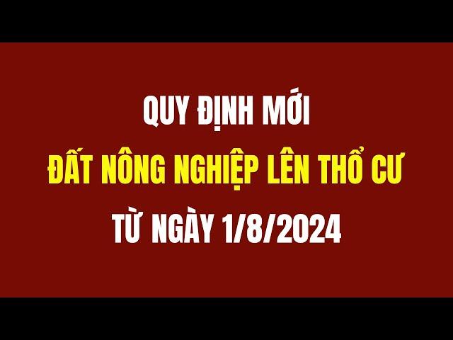 Quy Định Đất Nông Nghiệp Lên Thổ Cư Từ Ngày 1/8/2024