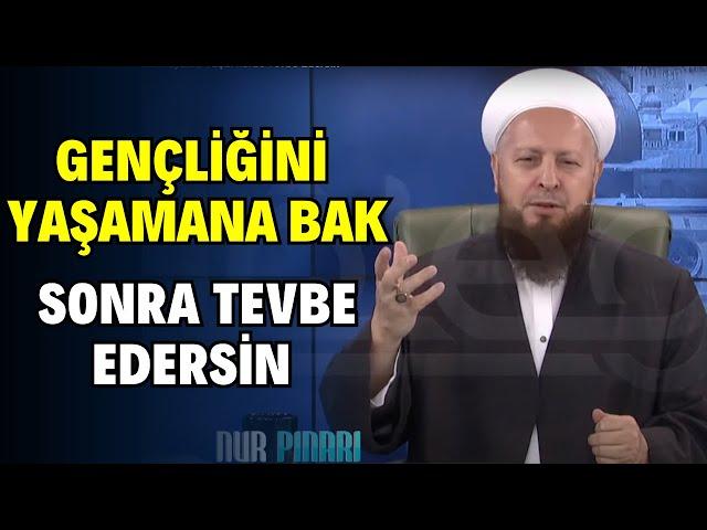 Şimdi Hayatını Yaşa! İlerde Tevbe Edersin