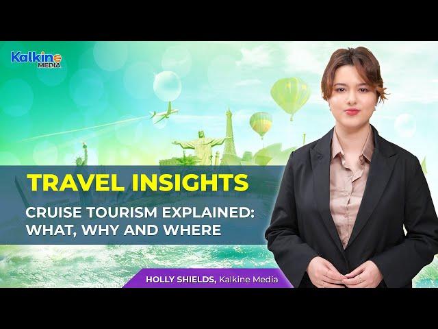 Cruise tourism explained: What, why and where | Travel Insights with Kalkine