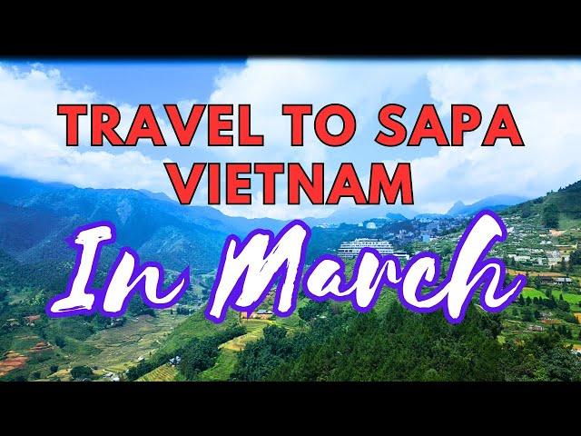 Sapa Traveling in March: A Springtime Adventure ( Vietnam Travel )