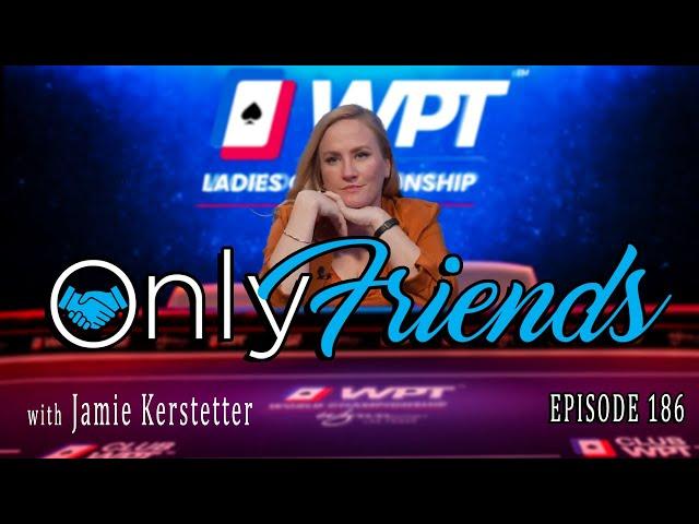 The @WorldPokerTour Women's Movement w/Jamie Kerstetter | Only Friends Pod Ep186 | w/Matt Berkey