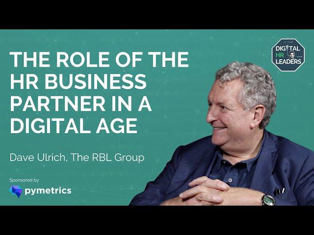 DAVE ULRICH EXPLAINS THE ROLE OF THE HR BUSINESS PARTNER IN A DIGITAL AGE