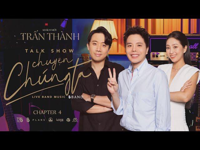 Tập 4 - Talkshow Chuyện Chúng Ta Khách mời : Trấn Thành