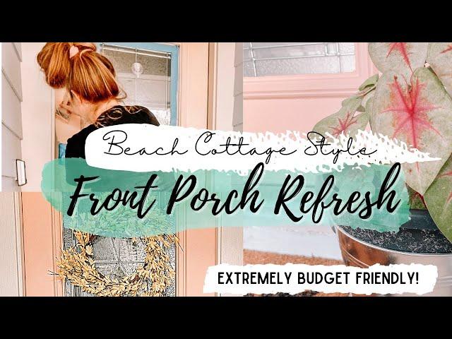 FRONT PORCH REFRESH | BUDGET FRIENDLY SMALL PORCH MAKEOVER | BEACH COTTAGE STYLE | SUMMER 2021