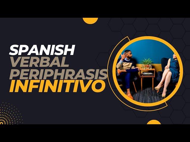 Spanish Verbal Periphrasis With Infinitive | Spanish Grammar