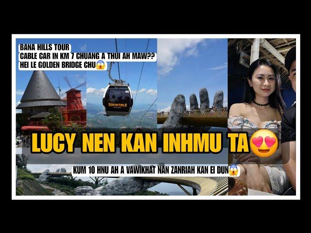 LUCY NEN KUM 10 HNU AH A VAWIKHAT NAN KAN INHMU TA [] BANA HILLS FULL TOUR