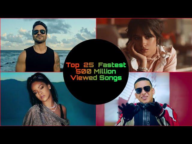 Top  25  Fastest 500 Million Viewed Songs