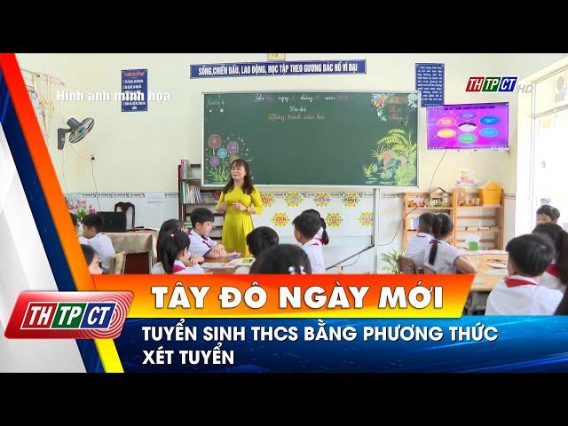 Tuyển sinh THCS bằng phương thức xét tuyển | Cần Thơ TV