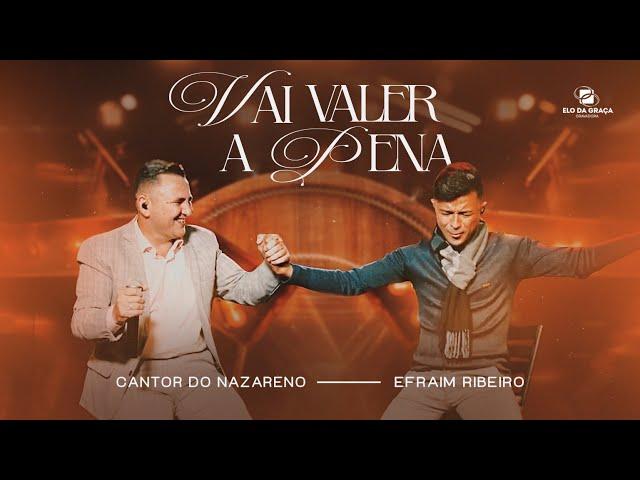 Cantor do Nazareno Feat Efraim Ribeiro - Vai Valer A Pena | Clipe Oficial