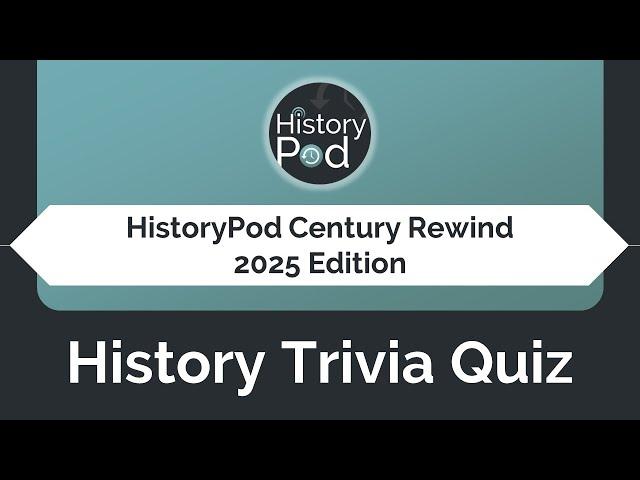 HistoryPod Century Rewind 2025 - History Trivia Quiz of events in years ending '25