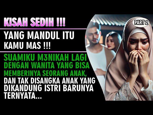 KISAH HARU !!! Suamiku Menikah Lagi Hanya Karena Aku Mandul - Padahal Suamiku Yang Mandul ( Part 2 )