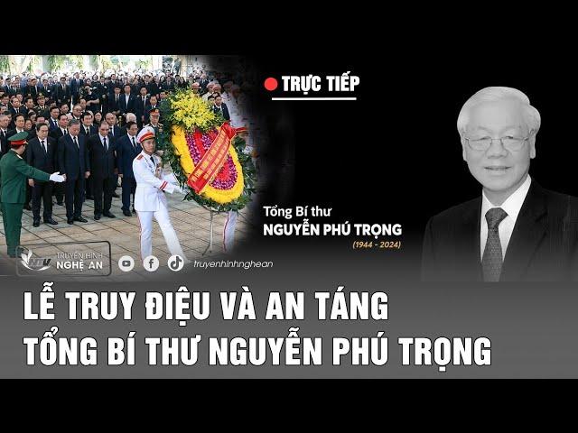 [ Trực tiếp] Lễ truy điệu và an táng Tổng bí thư Nguyễn Phú Trọng