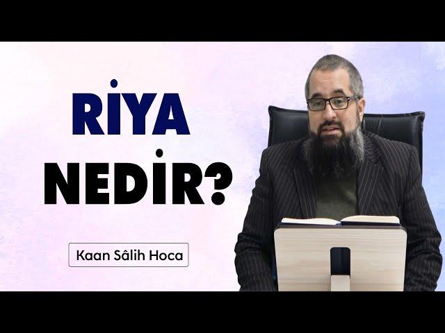 Riya nedir? | Kaan Sâlih